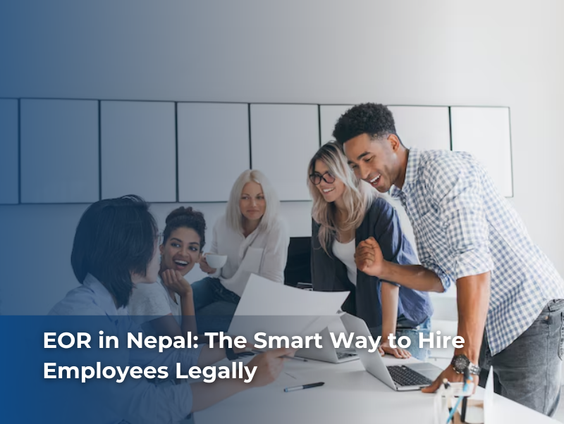 Employer of Record Nepal – Simplifying foreign hiring