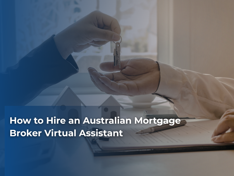 How to Hire an Australian Mortgage Broker Virtual Assistant