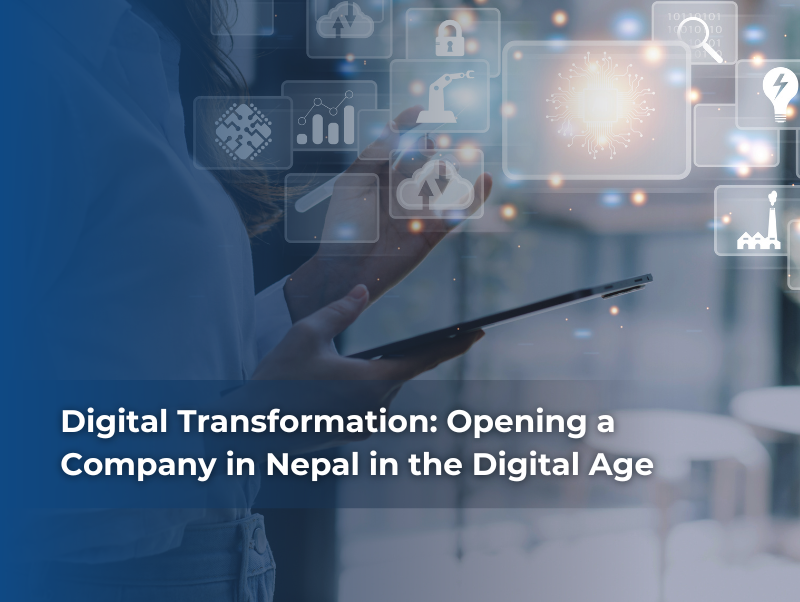 Digital Transformation: Opening a Company in Nepal in the Digital Age