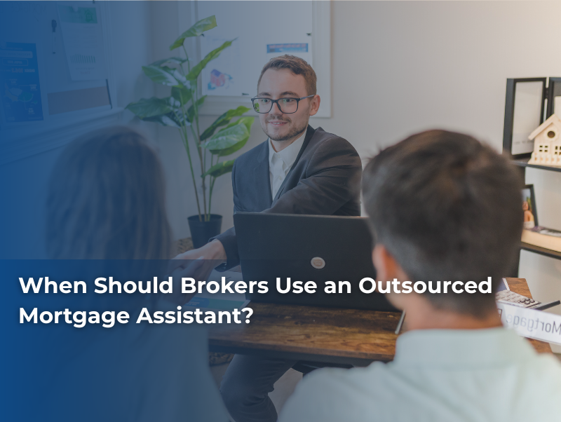 When Should Brokers Use an Outsourced Mortgage Assistant?