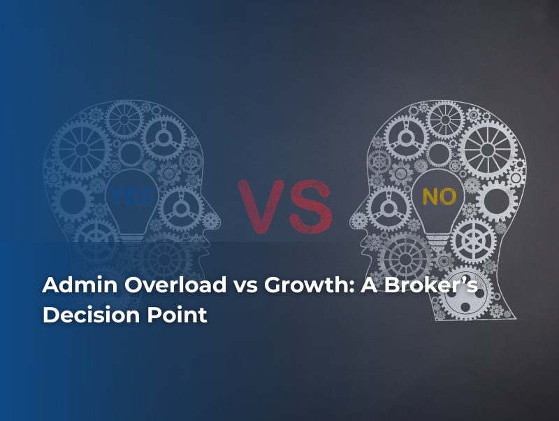 Admin Overload vs Growth: A Broker’s Decision Point