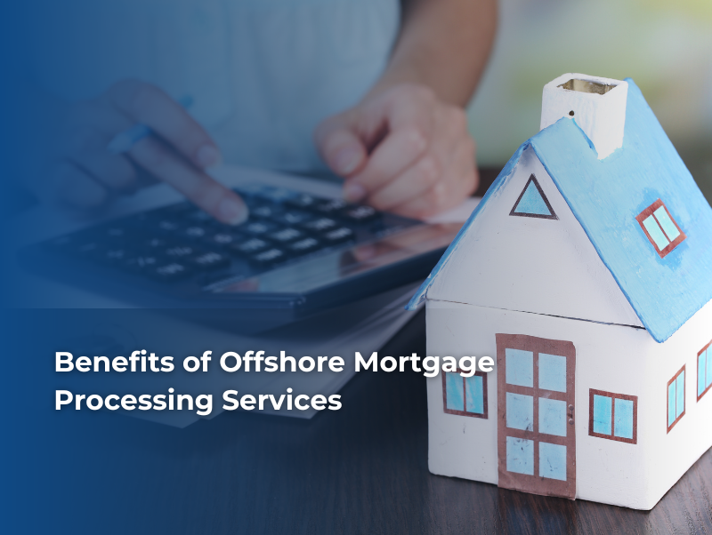 Benefits of Offshore Mortgage Processing Services