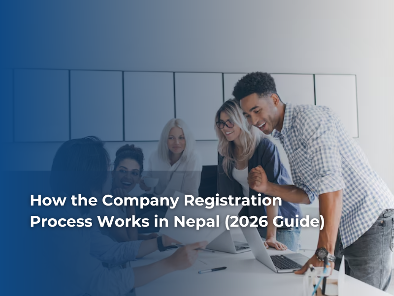 How the Company Registration Process Works in Nepal (2026 Guide)