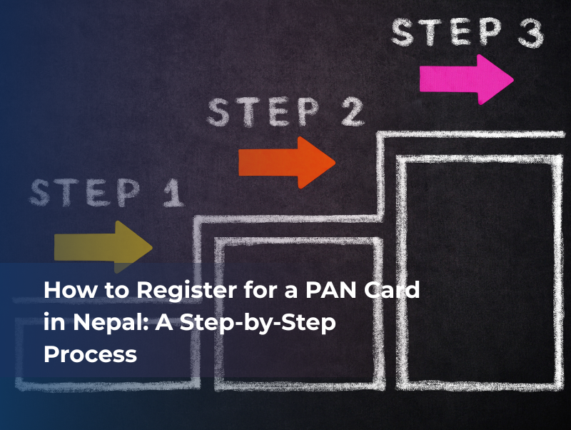 How to Register for a PAN Card in Nepal: A Step-by-Step Process