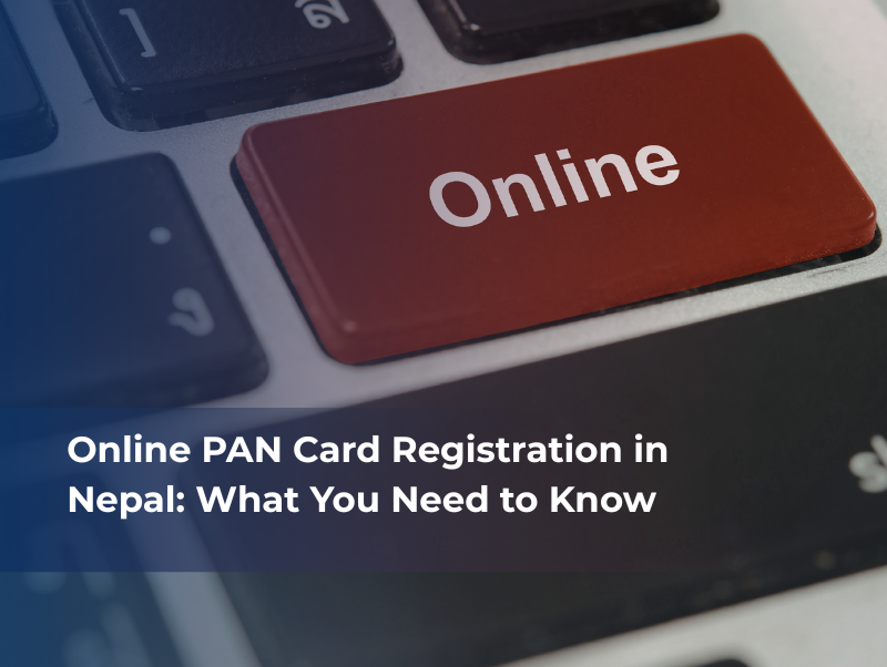 Online PAN Card Registration in Nepal: What You Need to Know