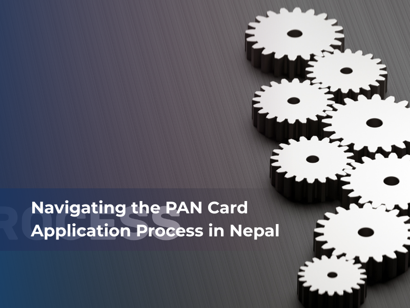 Navigating the PAN Card Application Process in Nepal