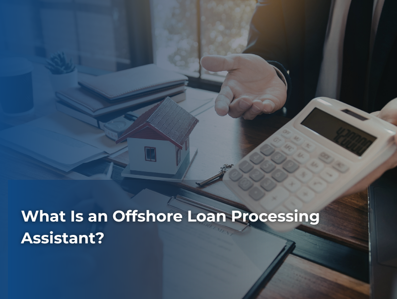 What Is an Offshore Loan Processing Assistant?