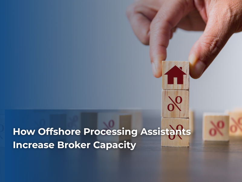 How Offshore Processing Assistants Increase Broker Capacity