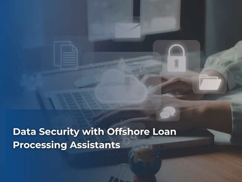Data Security with Offshore Loan Processing Assistants